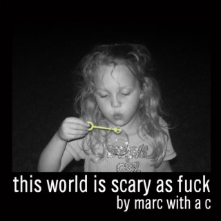 This World Is Scary as Fuck