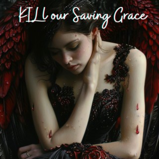 Kill Our Saving Grace cover art