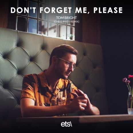 Don't Forget Me, Please (Chris River Extended Remix) ft. Tom Bright cover art