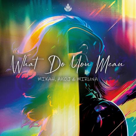 What Do You Mean ft. AKOJ & Miruna cover art