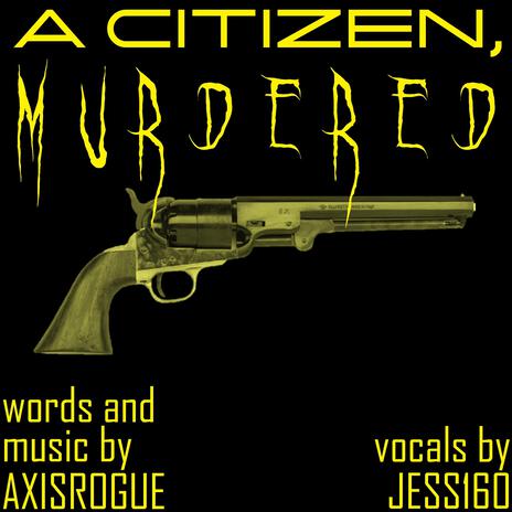 A Citizen, Murdered ft. jess160
