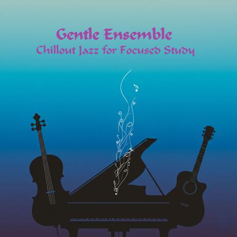 Gentle Ensemble (Chillout Jazz for Focused Study) cover art