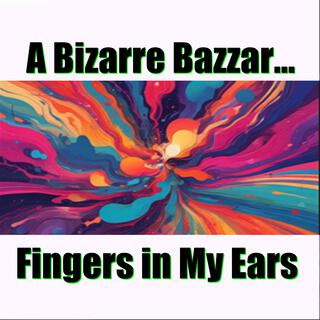 A Bizarre Bazzar / Fingers in My Ears