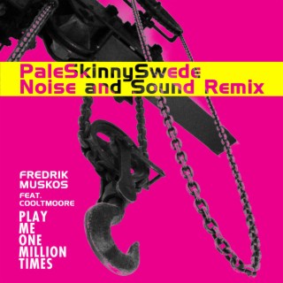Play Me One Million Times (PaleSkinnySwede Noise and Sound Remix) ft. Danny Cooltmoore & PaleSkinnySwede cover art