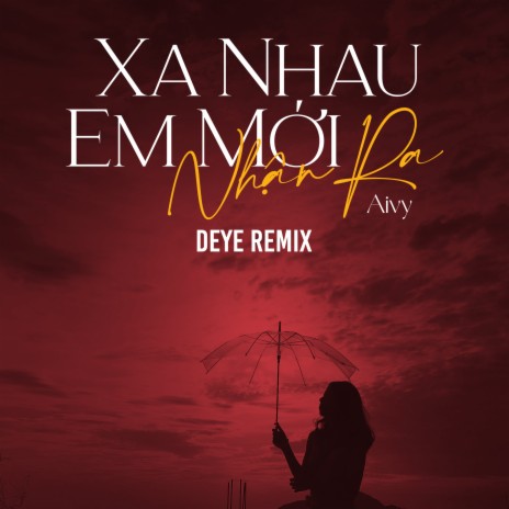 Xa Nhau Em Mới Nhận Ra (Deye Remix) cover art
