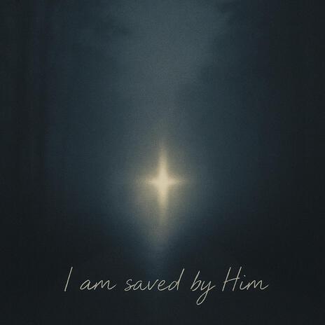 I am saved by Him cover art