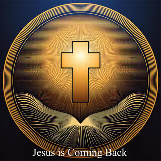 Jesus is coming back