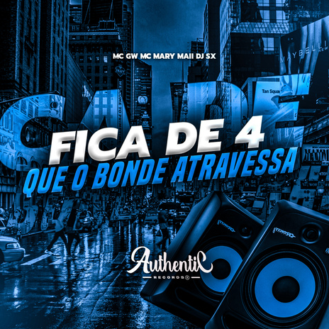 Fica de 4 Que o Bonde Atravessa ft. Mc Mary Maii, Authentic Records & MC GW cover art