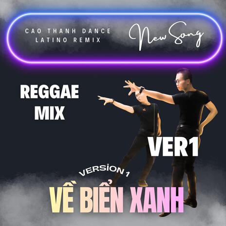 Về Biển Xanh - Reggaeton Mix - Cao Thanh Dance (Special Version 1) cover art