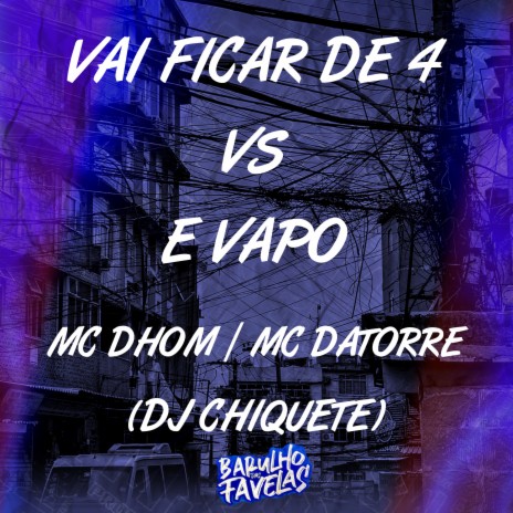Vai Fica de 4 Vs É Vapo ft. Mc Dhom & Dj Chiquete cover art