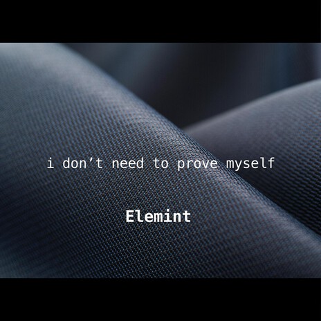 i don't need to prove myself