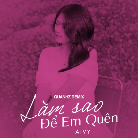 Làm Sao Để Em Quên (Quanhz Remix) cover art