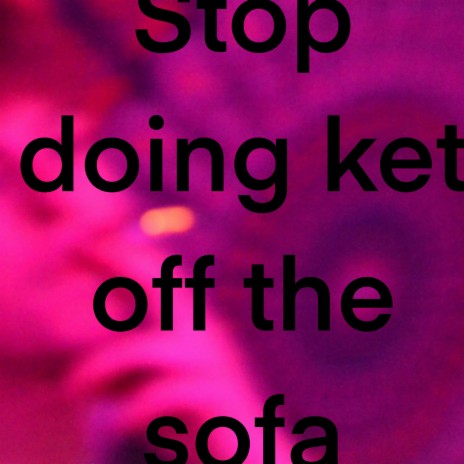 stop doing ket off the sofa cover art