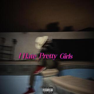 I Hate Pretty Girls
