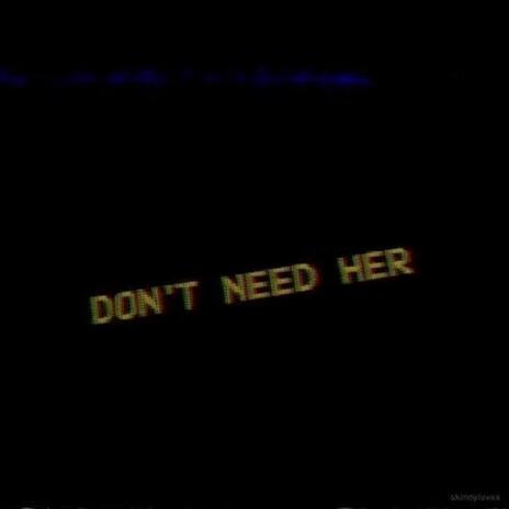 DON'T NEED HER cover art