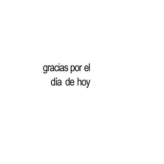 gracias por el día de hoy