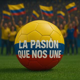 Colombia, La Pasión Que Nos Une