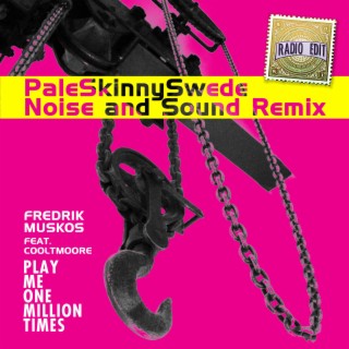 Play Me One Million Times (Noise and Sound Remix) ft. PaleSkinnySwede & Danny Cooltmoore cover art