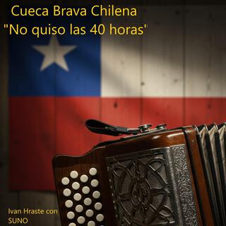 Cueca Brava Chhilena, No quiso las 40 horas cover art