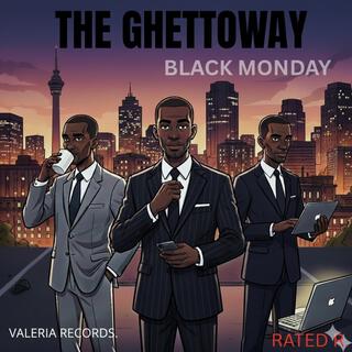 THE GHETTOWAY: BLACK MONDAY