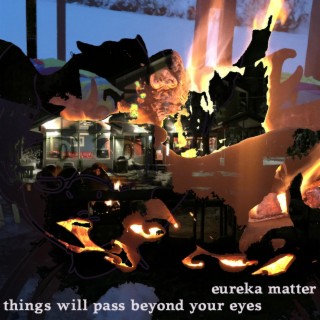 Things Will Pass Beyond Your Eyes
