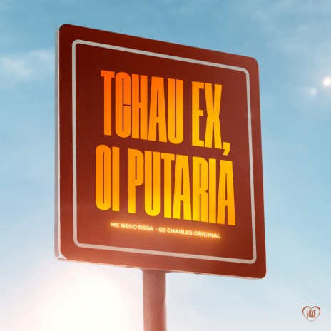 Tchau Ex, Oi Putaria ft. Love Funk & DJ Charles Original