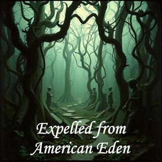 Expelled from American Eden
