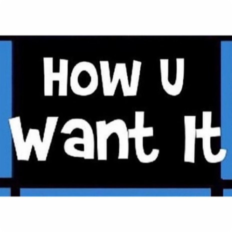 How U Want It cover art