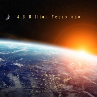 4.6 Billion Years ago