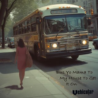 Bus Yo Mama to My House to Get It On cover art