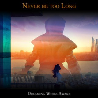 Never be too Long