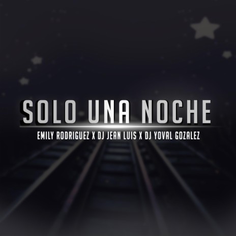 Sólo Una Noche ft. Emily Rodriguez & Dj Yoval Gonzalez