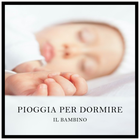Pioggia per Dormire il Bambino, Pt. 15 ft. Rumore di Pioggia di BNLXA & White Noise Baby Sleep