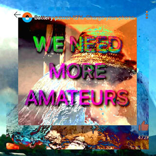 WE NEED MORE AMATEURS