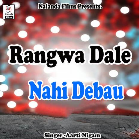 Rangwa Dale Nahi Debau Tora Choliya Me cover art