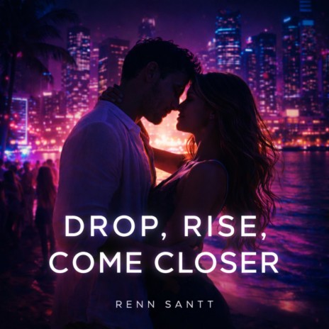 Drop, Rise, Come Closer