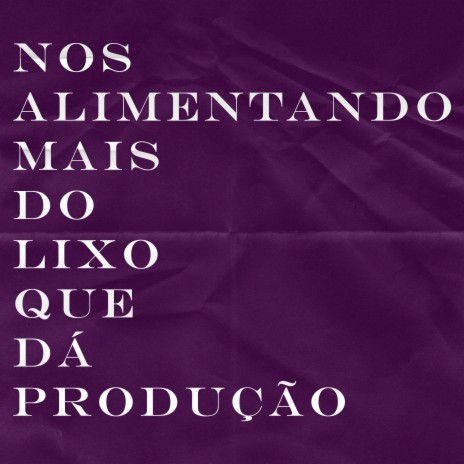Nos Alimentando Mais do Lixo Que Dá Produção cover art