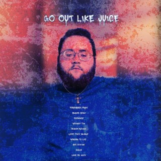 Go Out Like Juice
