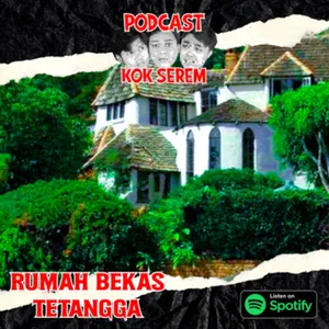 Eps 71. Kok Serem?: “Rumah Bekas Tetangga” cover art