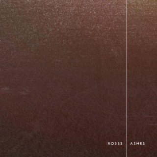 Roses / Ashes