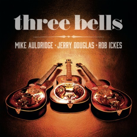 The Three Bells ft. Mike Auldridge & Rob Ickes cover art