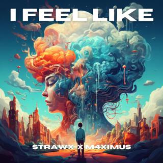 I Feel Like ft. M4XIMUS cover art