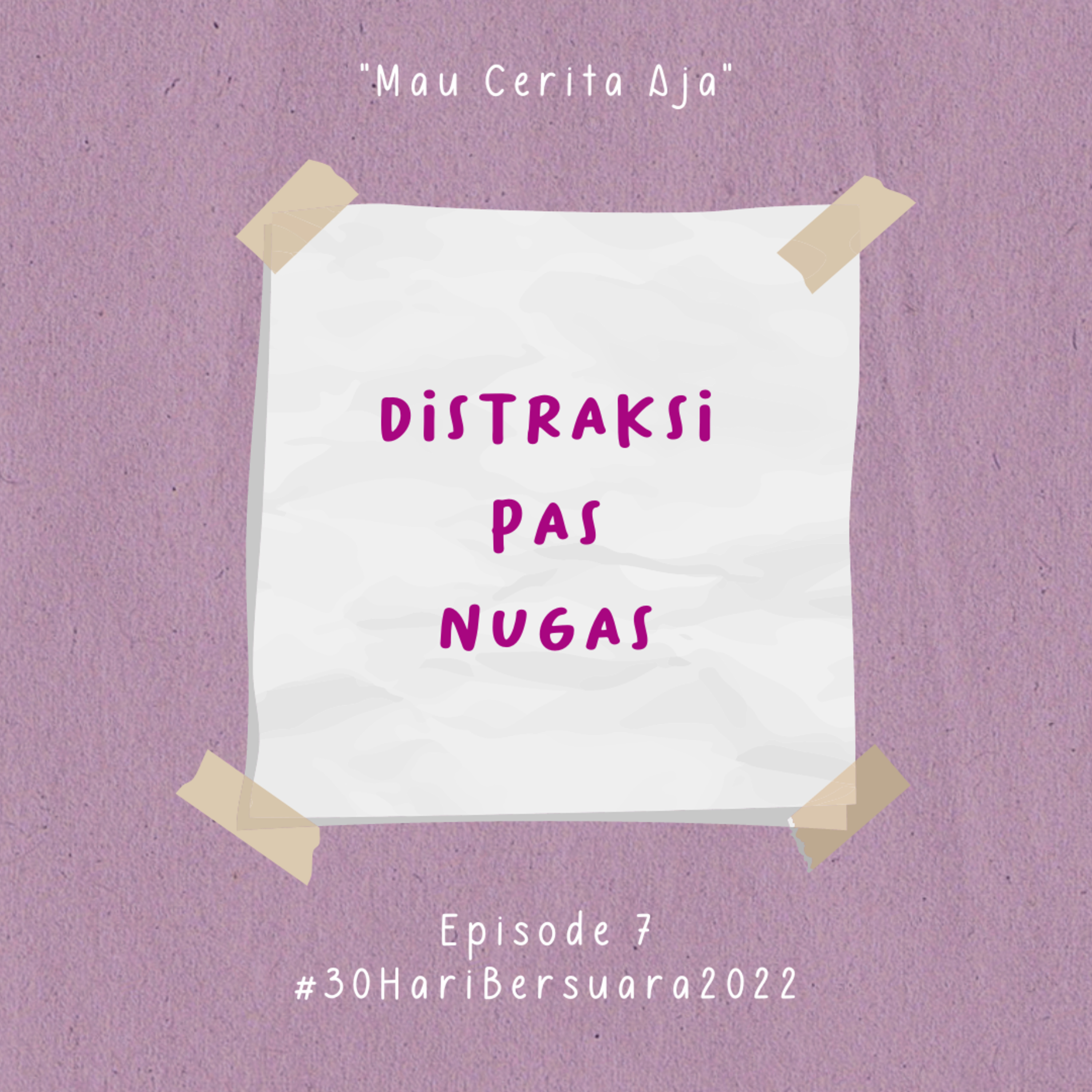 07 - Distraksi Pas Nugas #30HariBersuara2022