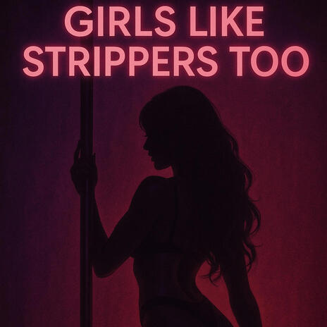 Girls Like Strippers Too cover art