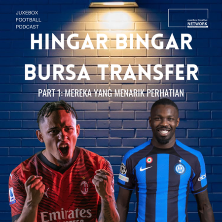 Hingar Bingar Bursa Transfer, Part 1: Mereka Yang Menarik Perhatian