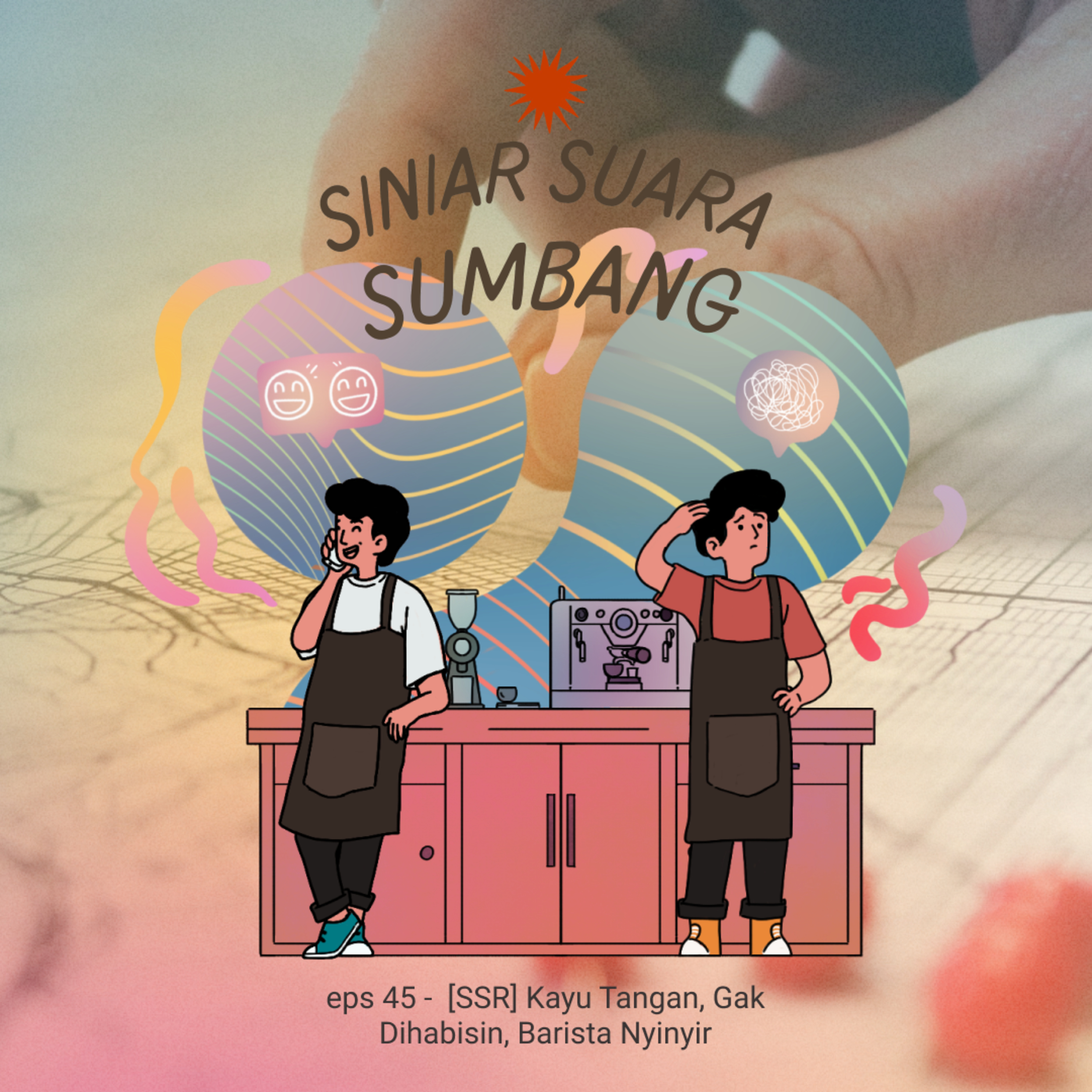eps 45 - [SSR] Kayutangan, Gak Dihabisin, Barista Nyinyir cover art