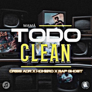 Mamá todo clean ft. Criss ADR, Homero & Rap Ghost cover art
