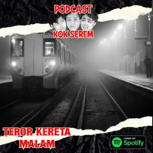 Eps 76. Kok Serem?: “Teror Kereta Malam” cover art