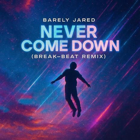 Never Come Down (Break-Beat Remix) cover art