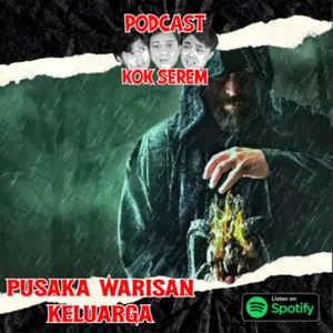 Eps 80. Kok Serem?: “Warisan Pusaka Keluarga” cover art